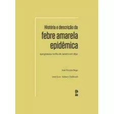 História E Descrição Da Febre Amarela Epidêmica Que Grassou