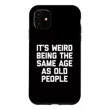 iPhone 11 Its Weird Being The Same Age As Old People - Funny