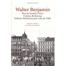 Livro Fisico - Rua De Sentido Único, Crónica Berlinense E Infância Berlinense Por Volta De 1900