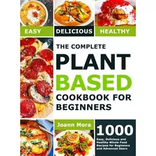 Libro The Complete Plant Based Cookbook For Beginners : 1...
