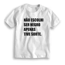 Camiseta Com Frase Não Escolhi Ser Negro Apenas Tive Ref 361