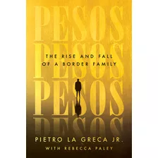 Libro Pesos: The Rise And Fall Of A Border Family - La Gr...