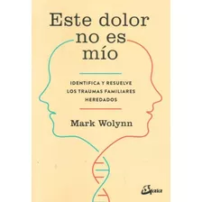 Este Dolor No Es Mio - Mark Wolynn - Gaia