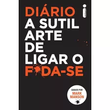 Diário A Sutil Arte De Ligar O F*da-se, De Manson, Mark. Editora Intrínseca Ltda.