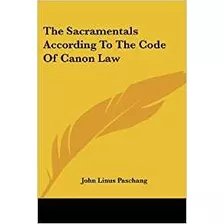 The Sacramentals According To The Code Of Canon Law