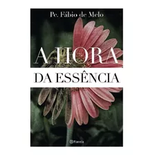 Livro Padre Fabio De Melo A Hora Da Essência 