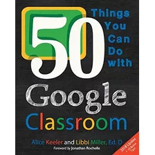 50 Things You Can Do With Google Classroom, De Keeler, Alice. Editorial Dave Burgess Consulting, Inc., Tapa Blanda En Inglés