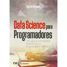 Data Science Para Programadores, De Sampaio, Cleuto., Vol. Programação. Editora Ciencia Moderna, Capa Mole Em Português, 20