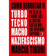 Como Derrotar O Turbotecnomachonazifascismo, De Tiburi, Marcia. Editora Record Ltda., Capa Mole Em Português, 2020