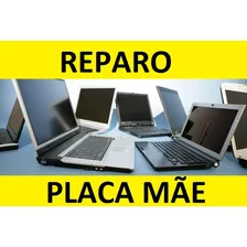 Reparo Conserto De Placa Mae Notebook Vários Modelos