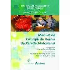 Manual De Cirurgia De Hérnia Da Parede Abdominal, De Abdalla, Ricardo Zugaib. Série Série Instituo Sírio-libanês De Ensino E Pesquisa (1), Vol. 1. Editora Atheneu Ltda, Capa Mole Em Português, 2013