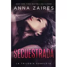 Secuestrada: La Trilogía Completa, De Anna Zaires. Editorial Mozaika Llc, Tapa Blanda En Español, 2019