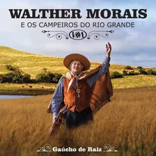 Cd - Walther Morais - Gaúcho De Raiz Versão Do Álbum Estandar