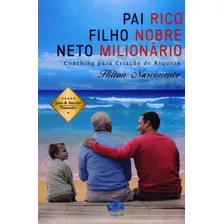 Pai Rico, Filho Nobre E Neto Milionário. Coaching Para Cria