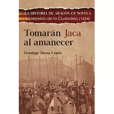 Tomarán Jaca Al Amanecer: La Rebelión De La Ciudadela (1634)