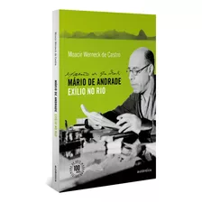 Mário De Andrade: Exílio No Rio, De Castro, Moacir Werneck De. Autêntica Editora Ltda., Capa Mole Em Português, 2016