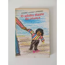 Livro O Adulto Diante Da Criança De 0 A 3 Anos Lapierre 1987