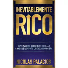 Inevitablemente Rico, De Palacios; Nicolas. Editorial Minc, Tapa Blanda, Edición 1 En Español, 2022