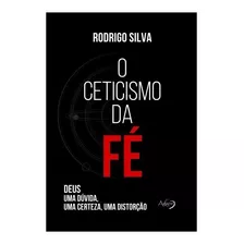 Livro O Ceticismo Da Fé | Rodrigo Silva