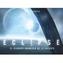Eclipse: El Segundo Amanecer De La Galaxia 