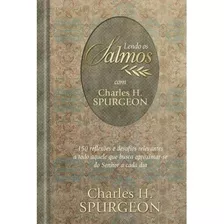 Lendo Os Salmos Com Charles H. Spurgeon: 150 Reflexões E Desafios Relevantes A Todo Aquele Que Busca Aproximar-se Do Senhor A Cada Dia, De Spurgeon, C. H.. Editora Ministérios Pão Diário, Capa Dura Em