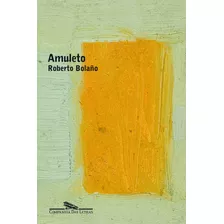 Amuleto, De Bolaño, Roberto. Editora Schwarcz Sa, Capa Mole Em Português, 2008