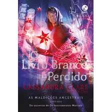 O Livro Branco Perdido (vol. 2 As Maldições Ancestrais), De Clare, Cassandra. Série As Maldições Ancestrais (2), Vol. 2. Editora Record Ltda., Capa Mole Em Português, 2021