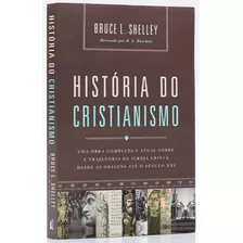 Livro História Do Cristianismo | Uma Obra Completa Sobre A Trajetória Da Igreja Cristã | Bruce Shelley