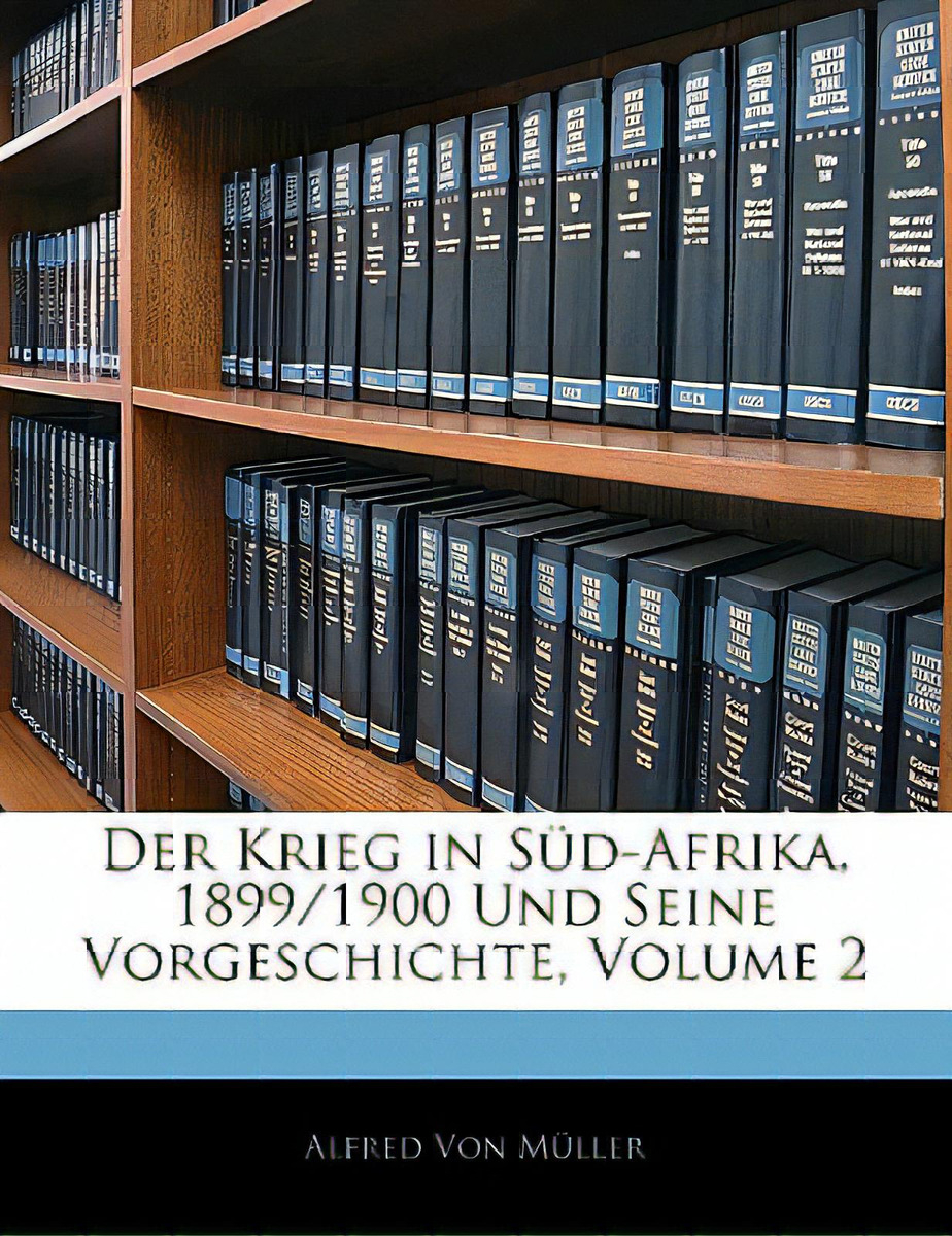 Der Krieg In Sud-afrika, 1899/1900 Und Seine Vorgeschichte, Volume 2, De Von Mller, Alfred. Editorial Nabu Pr, Tapa Blanda En Inglés