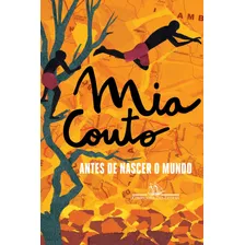 Antes De Nascer O Mundo, De Couto, Mia. Editora Schwarcz Sa, Capa Mole Em Português, 2016