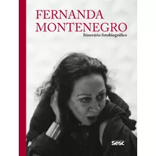 Fernanda Montenegro: Itinerário Fotobiográfico, De Montenegro, Fernanda. Editora Edições Sesc São Paulo, Capa Dura Em Português, 2018