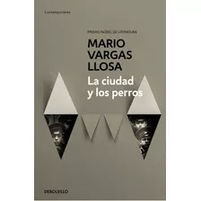 La Ciudad Y Los Perros, De Mario Vargas Llosa. Serie Contemporánea Editorial Debolsillo, Tapa Blanda En Español, 2015
