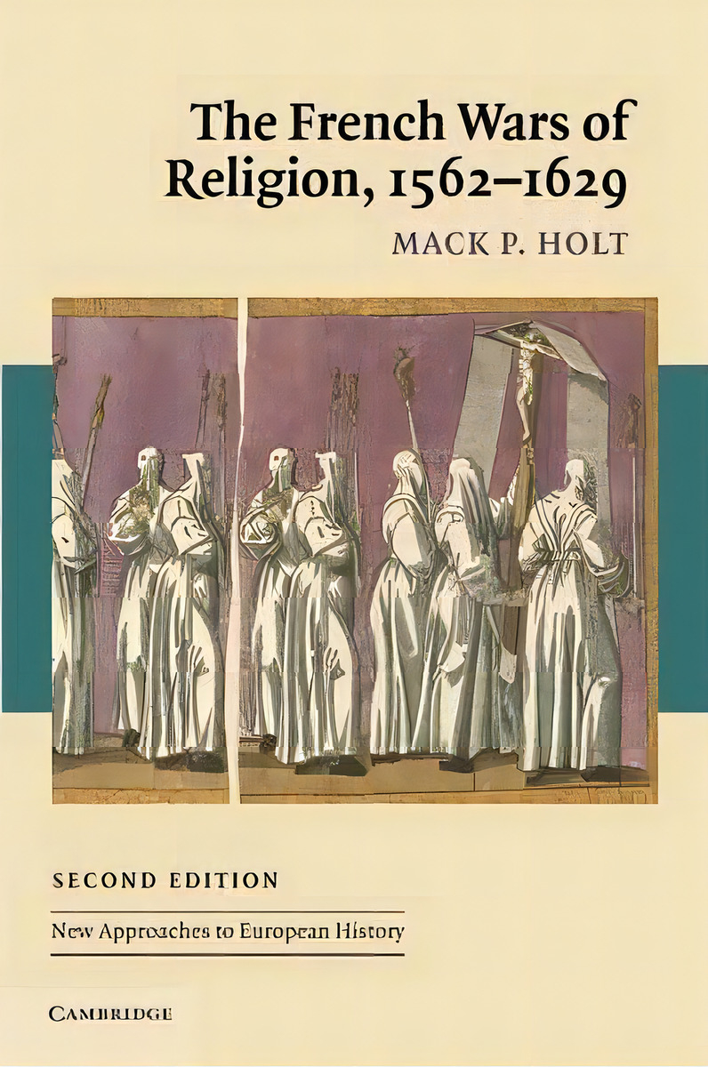 New Approaches To European History: The French Wars Of Religion, 1562-1629 Series Number 36, De Professor Mack P. Holt. Editorial Cambridge University Press, Tapa Blanda En Inglés