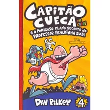 Capitão Cueca - Vol. 04 - E O Perigoso Plano Secreto Do P...