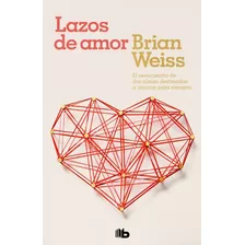 Lazos De Amor, De Brian Weiss. Serie Lazos De Amor Editorial B De Bolsillo, Tapa Blanda En Español