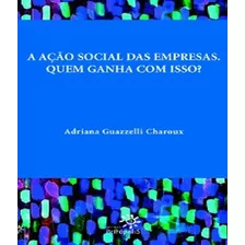 Acao Social Das Empresas, A Quem Ganha Com Isso?