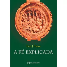 A Fé Explicada, De Trese, Leo J.. Quadrante Editora, Capa Mole Em Português, 2021