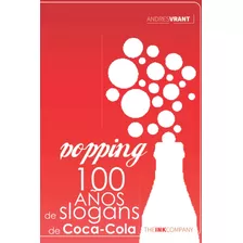 Libro: Popping: 100 Años De Slogans De Coca-coca (spanish Ed