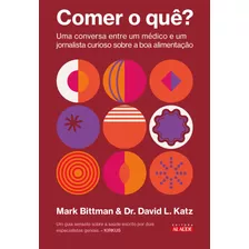 Comer O Quê?: Uma Conversa Entre Um Médico E Um Jornalista Curioso Sobre A Boa Alimentação, De Bittman, Mark. Starling Alta Editora E Consultoria Eireli, Capa Mole Em Português, 2022