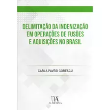 Delimitação Da Indenização Em Operações De Fusões E Aquisições No Brasil, De Gorescu Pavesi. Editora Almedina Em Português