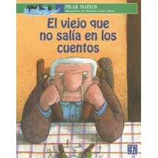 El Viejo Que No Salia En Los Cuentos - Mateos Pilar