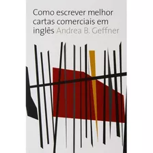 Como Escrever Melhor Cartas Comerciais Em Inglês: Como Escrever Melhor Cartas Comerciais Em Inglês, De Andrea B. Geffner., Vol. N/a. Editora Wmf Martins Fontes, Capa Mole Em Inglês, 2018