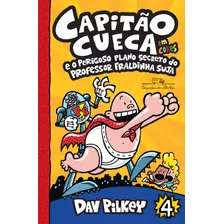 Capitão Cueca E O Perigoso Plano Secreto Do Professor Fraldinha Suja - Em Cores!, De Pilkey, Dav. Série As Aventuras Do Capitão Cueca (4), Vol. 4. Editora Schwarcz Sa, Capa Mole Em Português, 2018