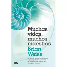 Muchas Vidas, Muchos Maestros: No Aplica, De Brian Weiss. Serie No Aplica, Vol. 1. Editorial B De Bolsillo, Tapa Blanda, Edición 1 En Español, 2023