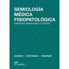 Semiologia Medica Fisiopatologica, De Cossio, Pedro. Editorial Eudeba, Tapa Blanda En Español, 2014