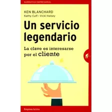 Un Servicio Legendario (narrativa Empresarial): Un Servicio Legendario (narrativa Empresarial), De Ken Blanchard. Editorial Empresa Activa, Tapa Blanda, Edición 1 En Español, 2015