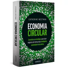 Economia Circular: Conceitos E Estratégias Para Fazer Negócios De Forma Mais Inteligente, Sustentável E Lucrativa, De Weetman, Catherine. Autêntica Editora Ltda., Capa Dura Em Português, 2019