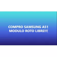 Compro Samsung Y Motorola Con Modulo Roto !!!