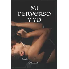Mi Perverso Y Yo, De Paola Maldonado. Editorial Independently Published, Tapa Blanda En Español, 2022