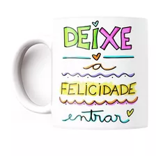 Caneca Frases Que Inspiram Deixe A Felicidade Entrar Motiva